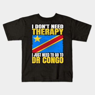 I Don't Need Therapy I Just Need To Go To DR Congo Congolese Flag Kids T-Shirt